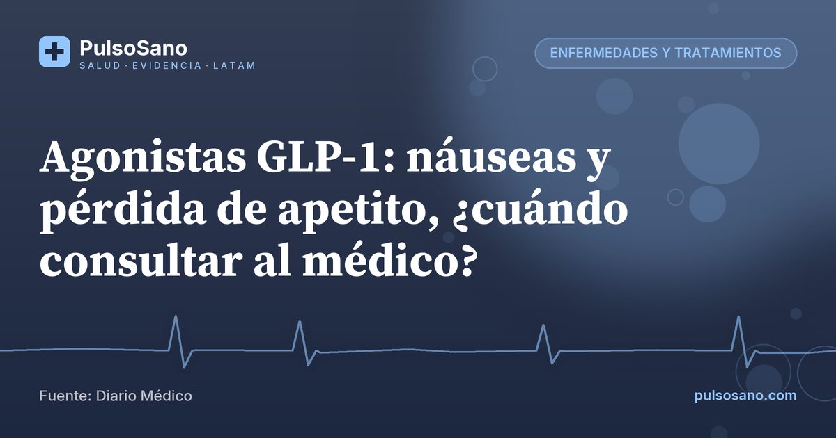 Agonistas GLP-1: náuseas y pérdida de apetito, ¿cuándo consultar al médico?