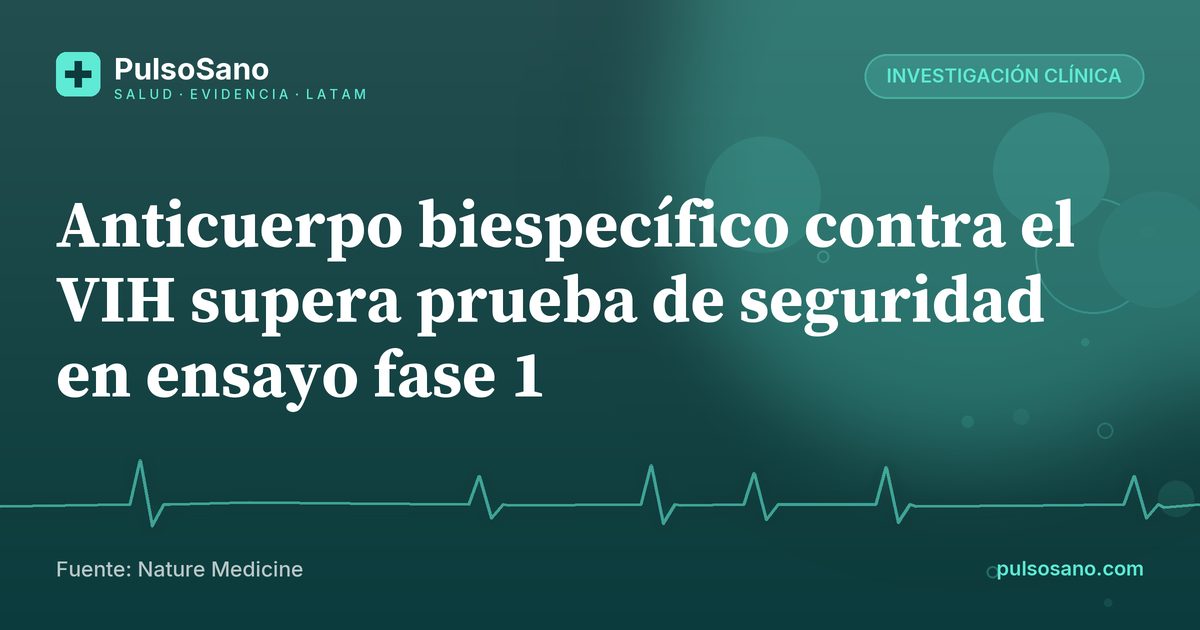 Anticuerpo biespecífico contra el VIH supera prueba de seguridad en ensayo fase 1