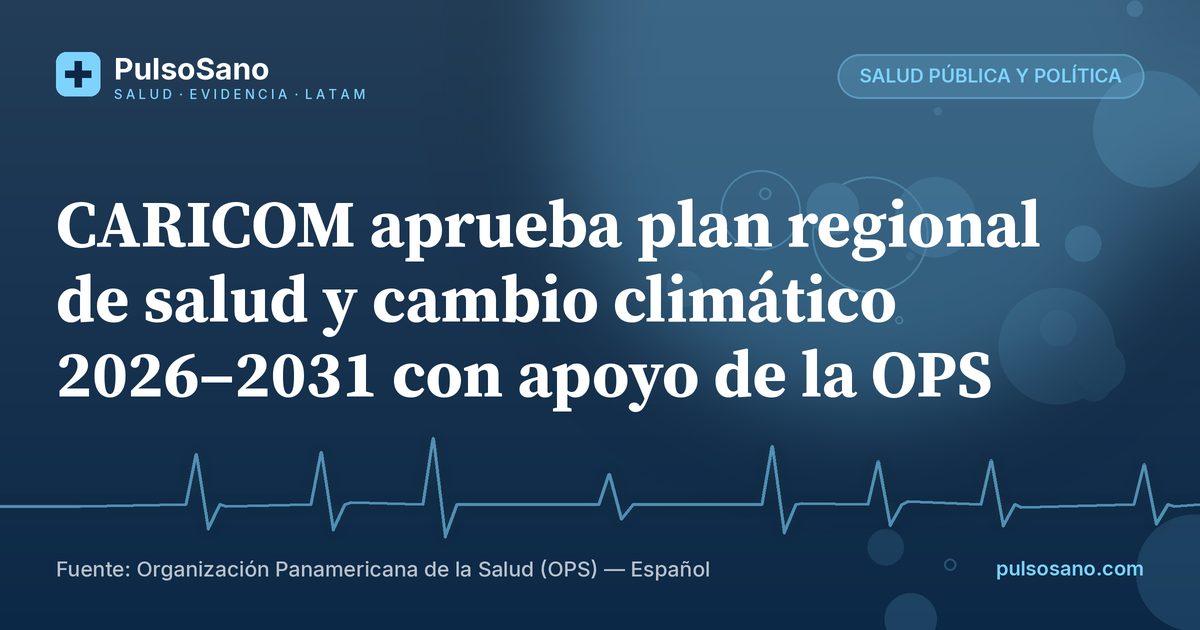 CARICOM aprueba plan regional de salud y cambio climático 2026–2031 con apoyo de la OPS