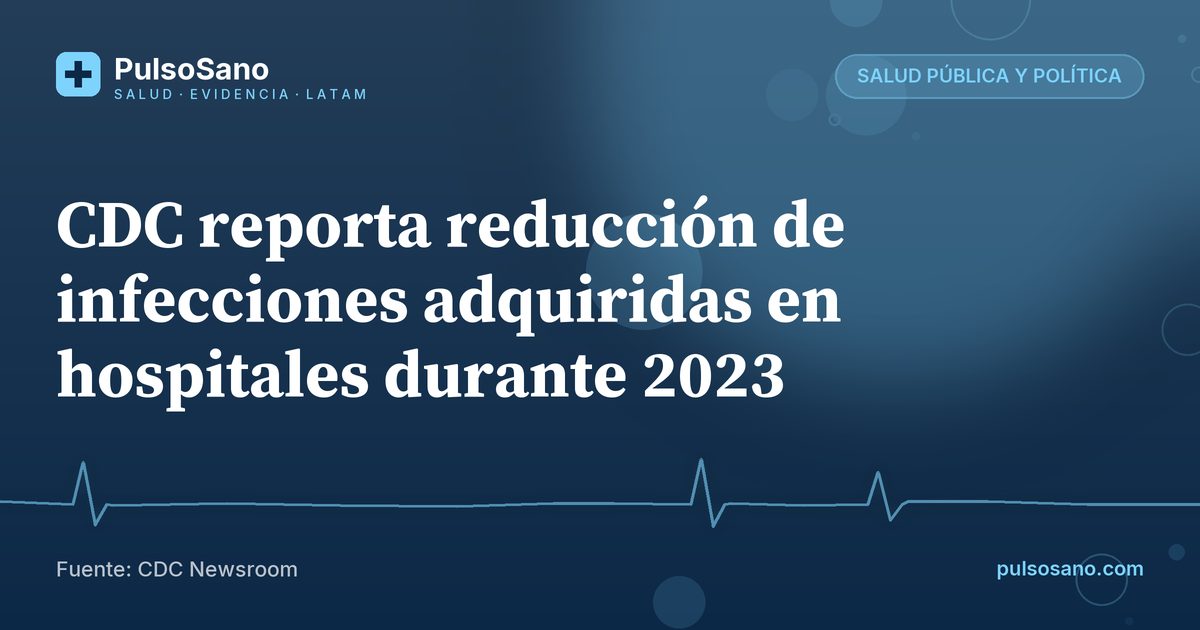 CDC reporta reducción de infecciones adquiridas en hospitales durante 2023