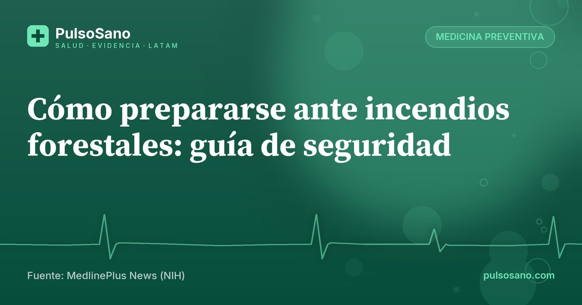 Cómo prepararse ante incendios forestales: guía de seguridad