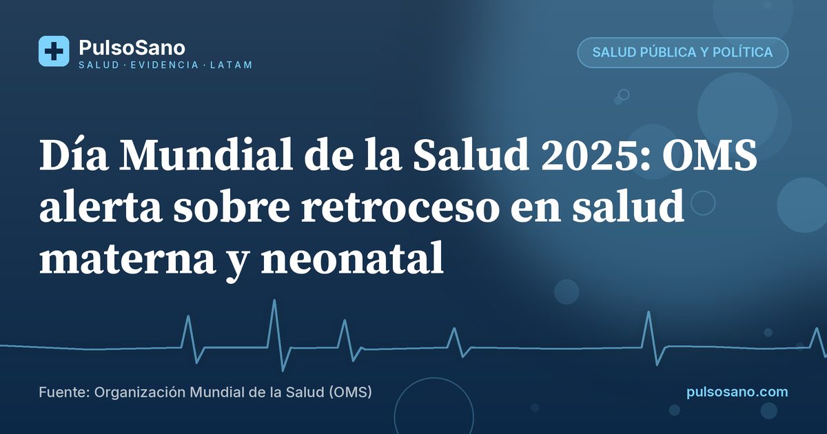 Día Mundial de la Salud 2025: OMS alerta sobre retroceso en salud materna y neonatal