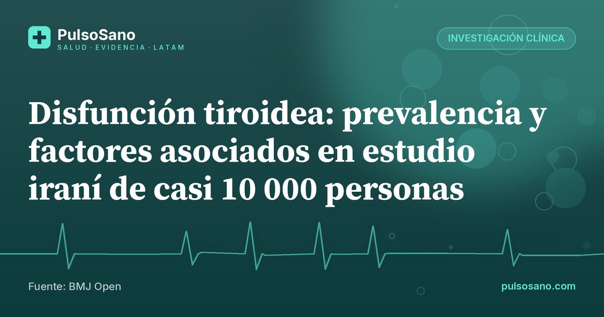 Disfunción tiroidea: prevalencia y factores asociados en estudio iraní de casi 10 000 personas