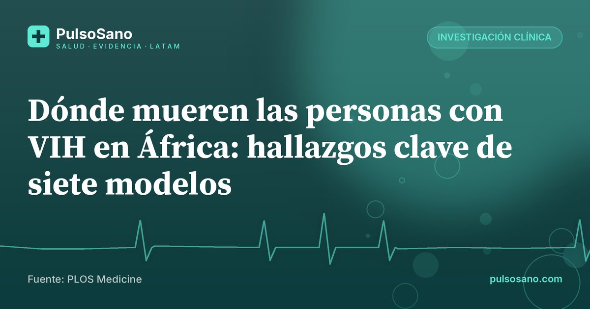 Dónde mueren las personas con VIH en África: hallazgos clave de siete modelos