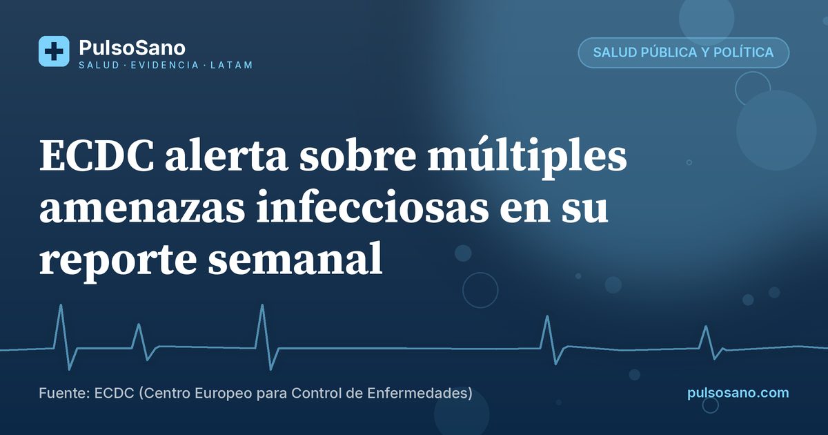 ECDC alerta sobre múltiples amenazas infecciosas en su reporte semanal