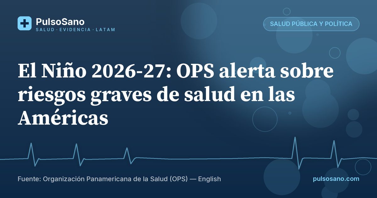 El Niño 2026-27: OPS alerta sobre riesgos graves de salud en las Américas