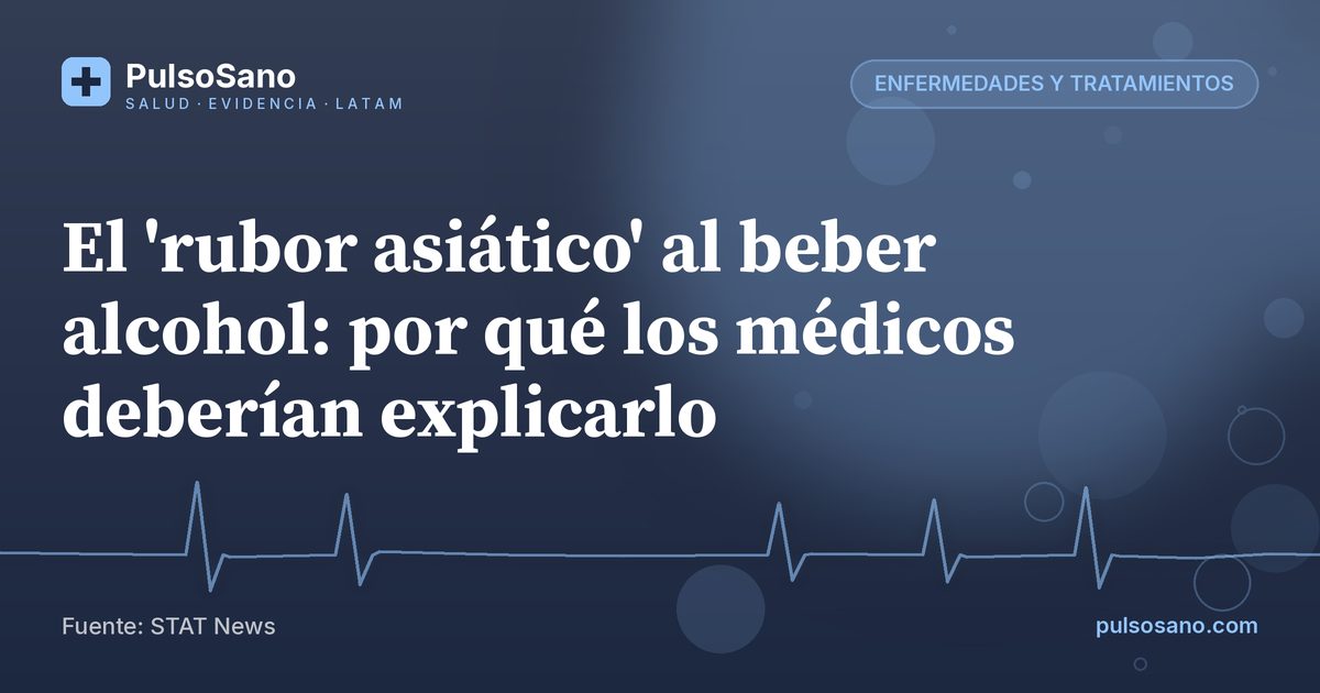 El 'rubor asiático' al beber alcohol: por qué los médicos deberían explicarlo