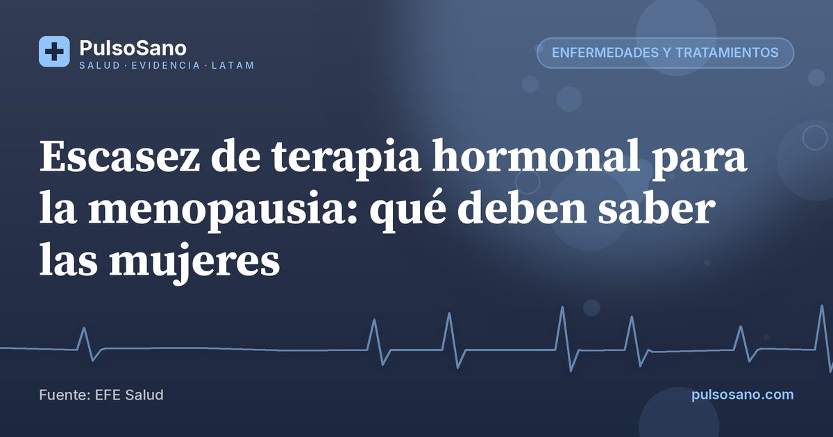 Escasez de terapia hormonal para la menopausia: qué deben saber las mujeres