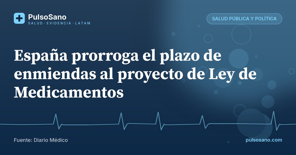 España prorroga el plazo de enmiendas al proyecto de Ley de Medicamentos