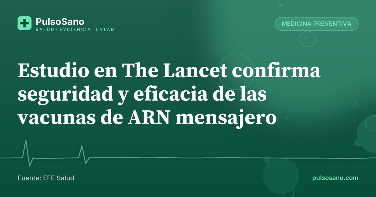 Estudio en The Lancet confirma seguridad y eficacia de las vacunas de ARN mensajero