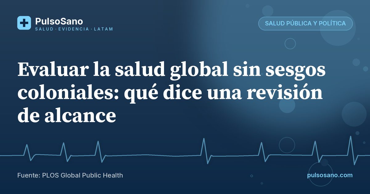 Evaluar la salud global sin sesgos coloniales: qué dice una revisión de alcance