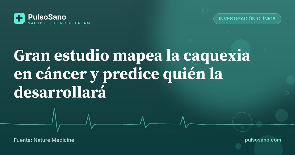 Gran estudio mapea la caquexia en cáncer y predice quién la desarrollará