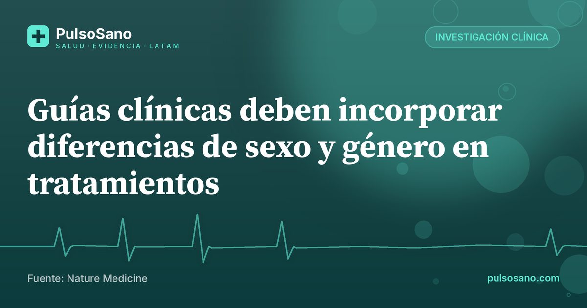 Guías clínicas deben incorporar diferencias de sexo y género en tratamientos