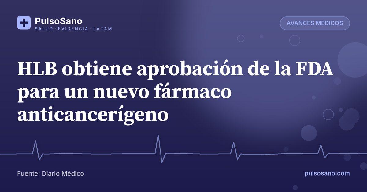 HLB obtiene aprobación de la FDA para un nuevo fármaco anticancerígeno