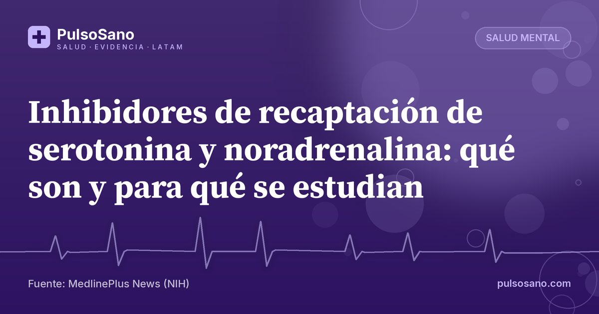 Inhibidores de recaptación de serotonina y noradrenalina: qué son y para qué se estudian