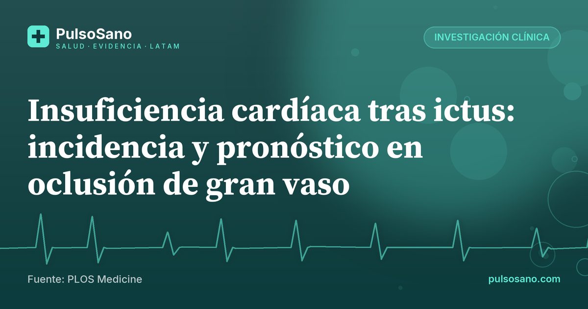 Insuficiencia cardíaca tras ictus: incidencia y pronóstico en oclusión de gran vaso