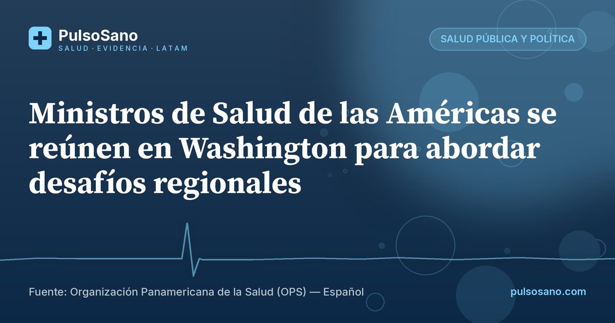 Ministros de Salud de las Américas se reúnen en Washington para abordar desafíos regionales