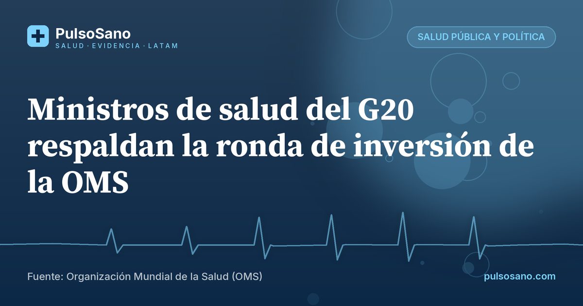 Ministros de salud del G20 respaldan la ronda de inversión de la OMS