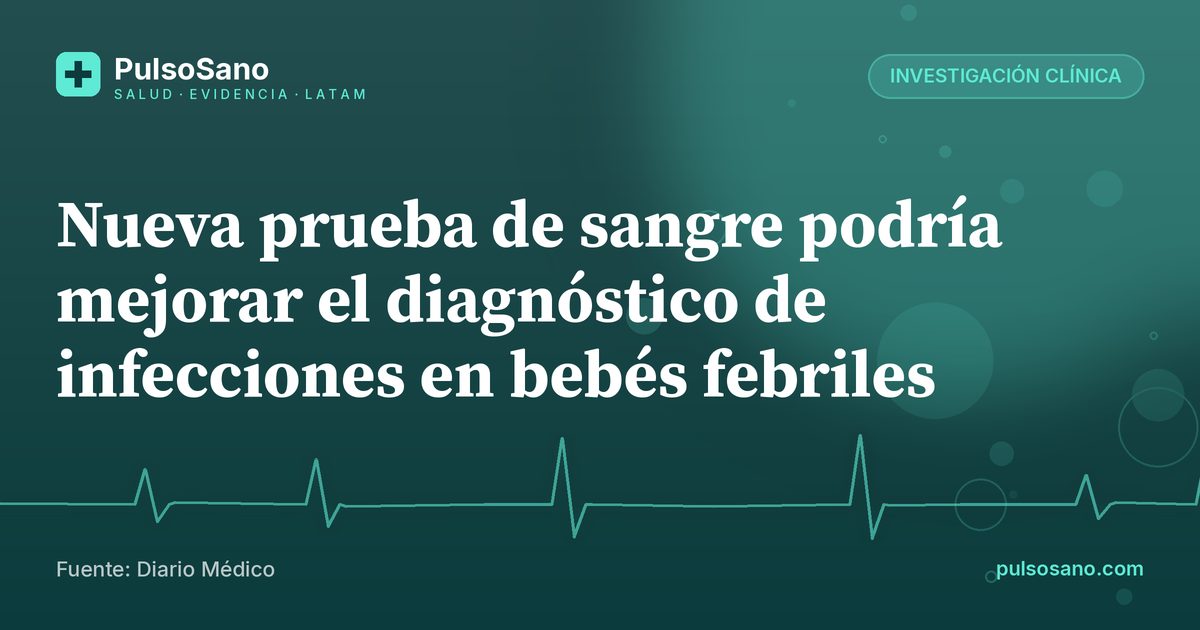 Nueva prueba de sangre podría mejorar el diagnóstico de infecciones en bebés febriles
