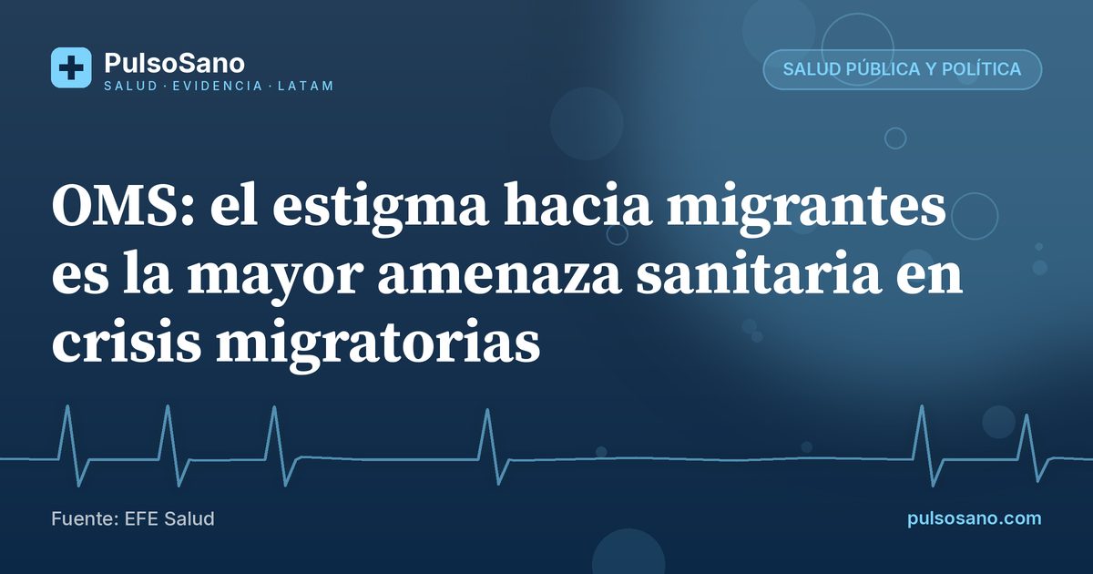 OMS: el estigma hacia migrantes es la mayor amenaza sanitaria en crisis migratorias