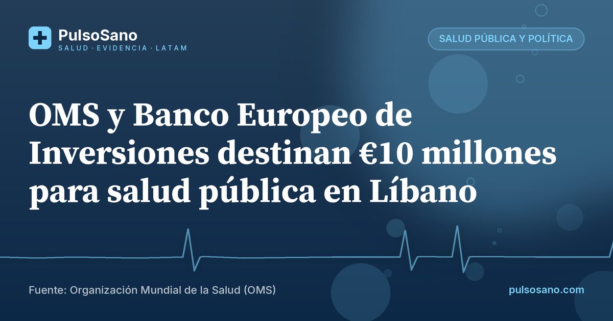 OMS y Banco Europeo de Inversiones destinan €10 millones para salud pública en Líbano