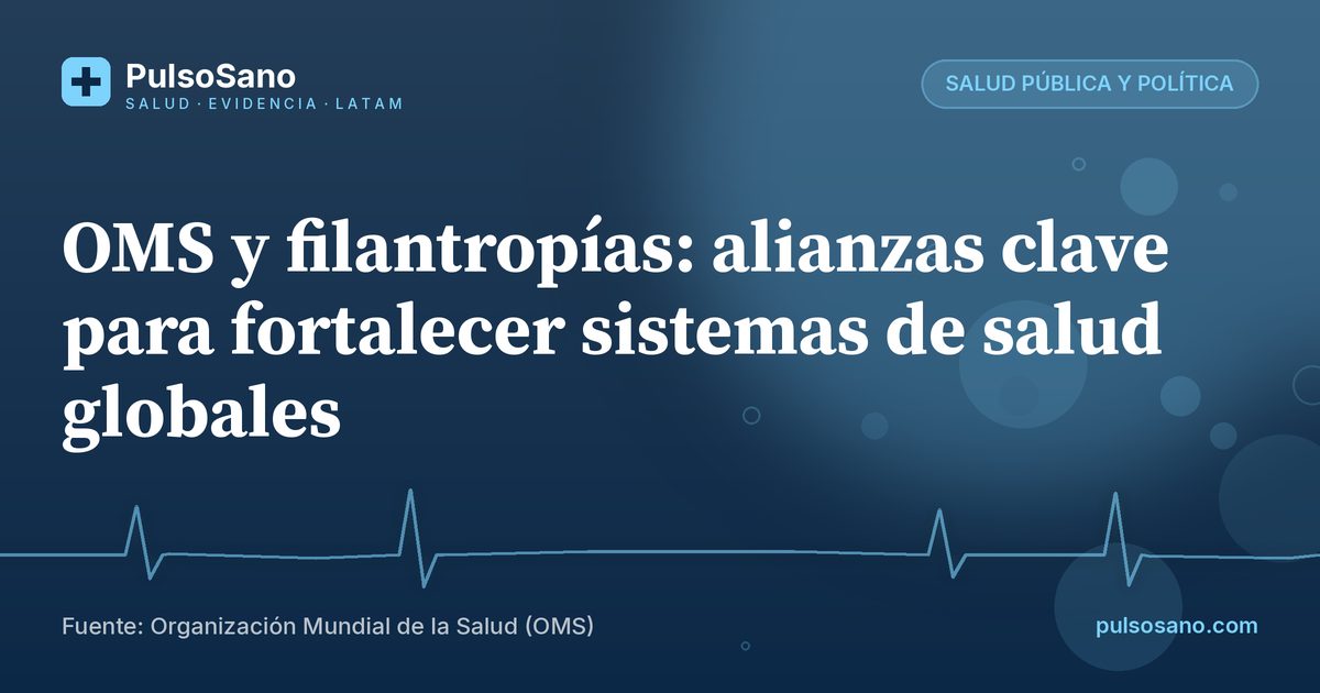 OMS y filantropías: alianzas clave para fortalecer sistemas de salud globales