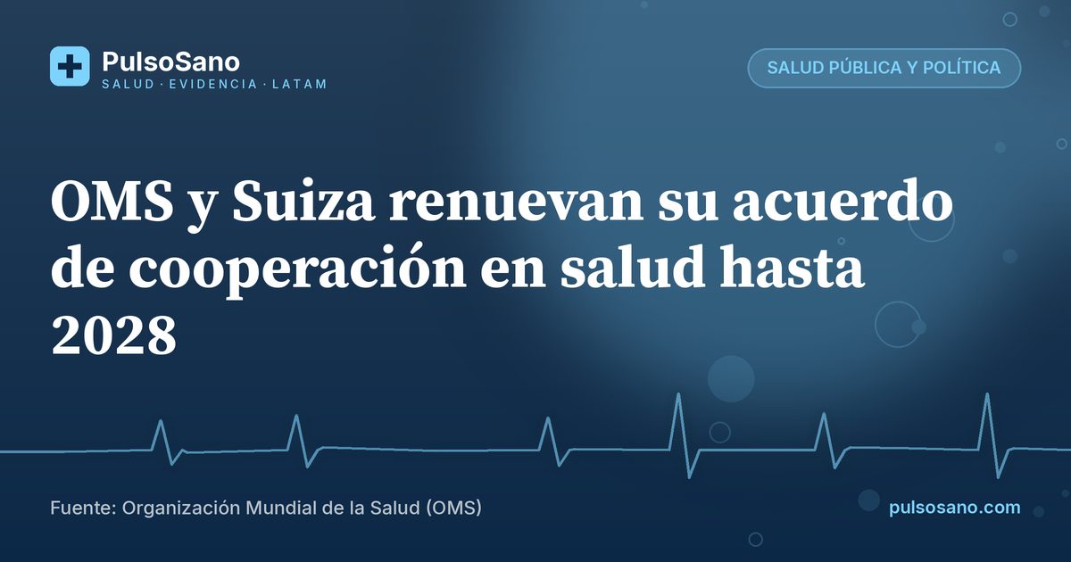 OMS y Suiza renuevan su acuerdo de cooperación en salud hasta 2028