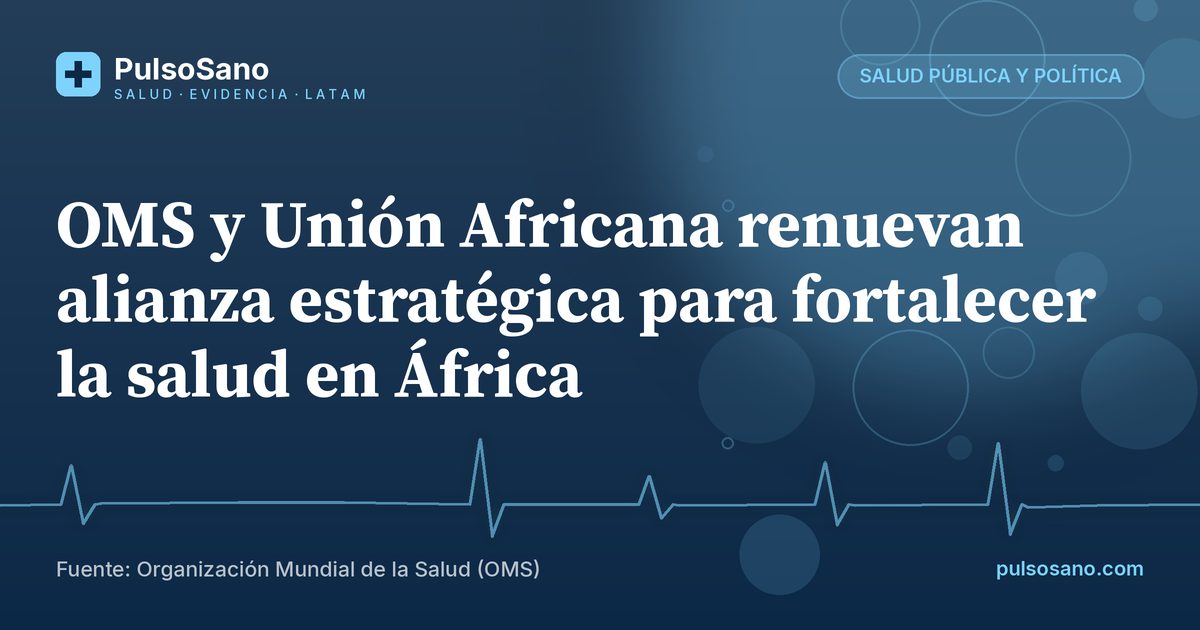 OMS y Unión Africana renuevan alianza estratégica para fortalecer la salud en África