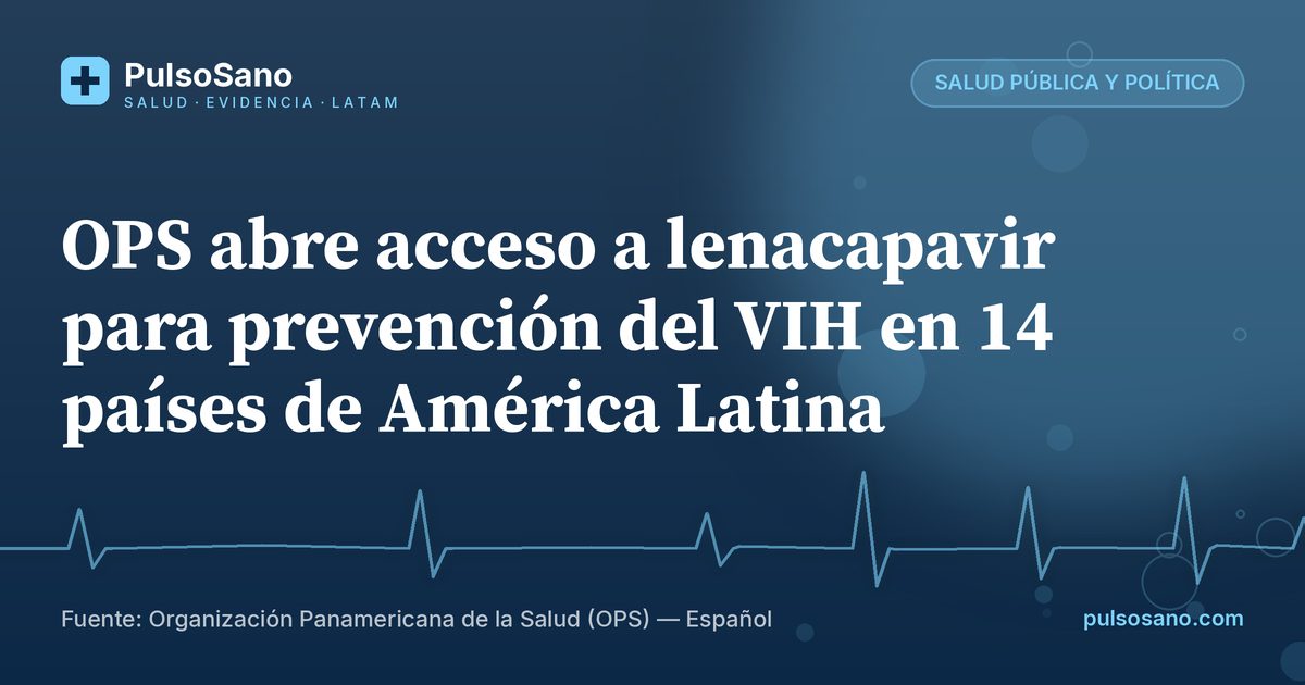 OPS abre acceso a lenacapavir para prevención del VIH en 14 países de América Latina