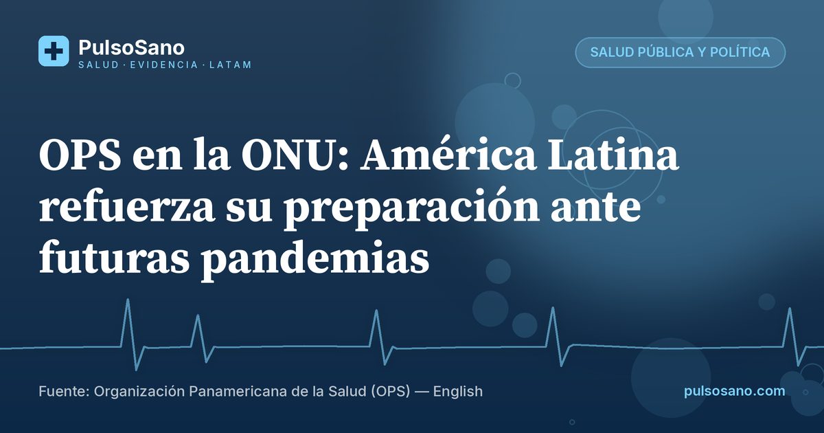 OPS en la ONU: América Latina refuerza su preparación ante futuras pandemias