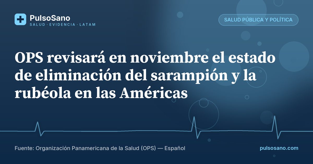 OPS revisará en noviembre el estado de eliminación del sarampión y la rubéola en las Américas