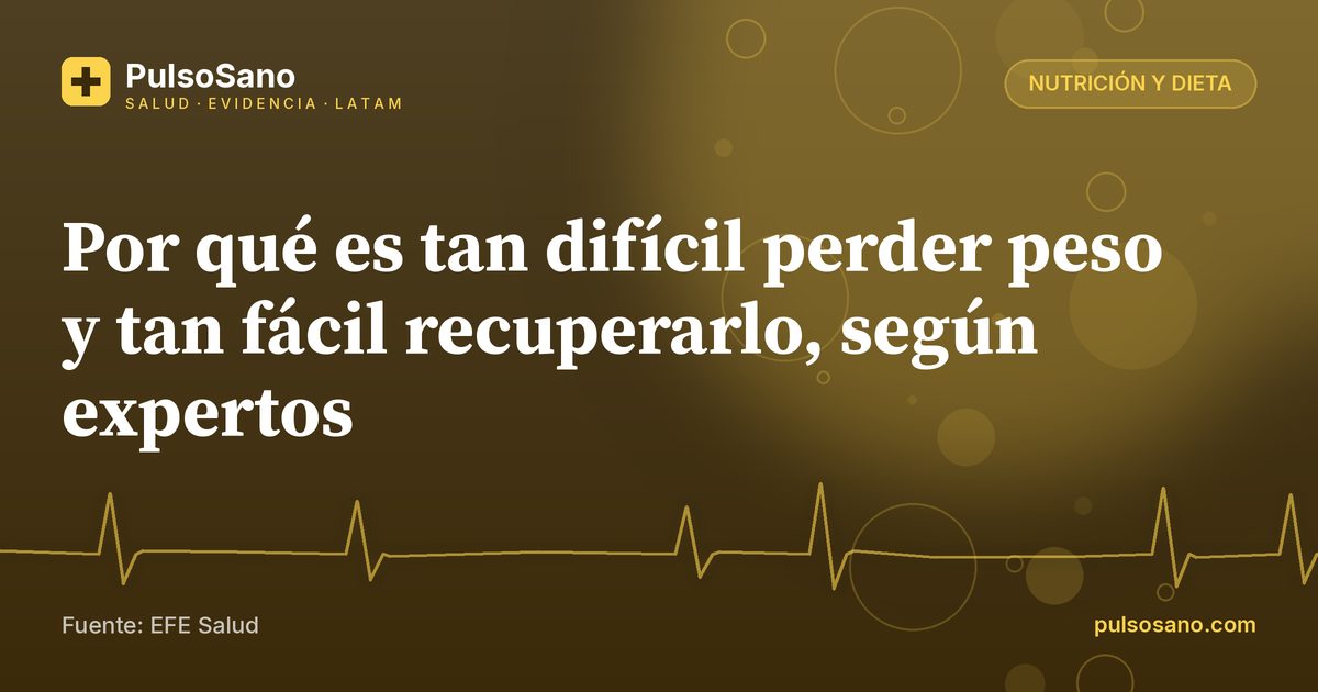 Por qué es tan difícil perder peso y tan fácil recuperarlo, según expertos