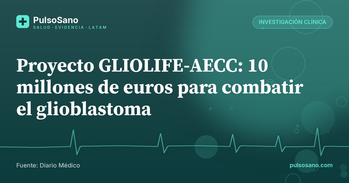 Proyecto GLIOLIFE-AECC: 10 millones de euros para combatir el glioblastoma