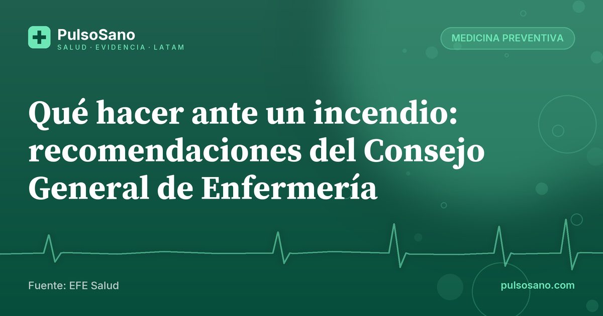Qué hacer ante un incendio: recomendaciones del Consejo General de Enfermería