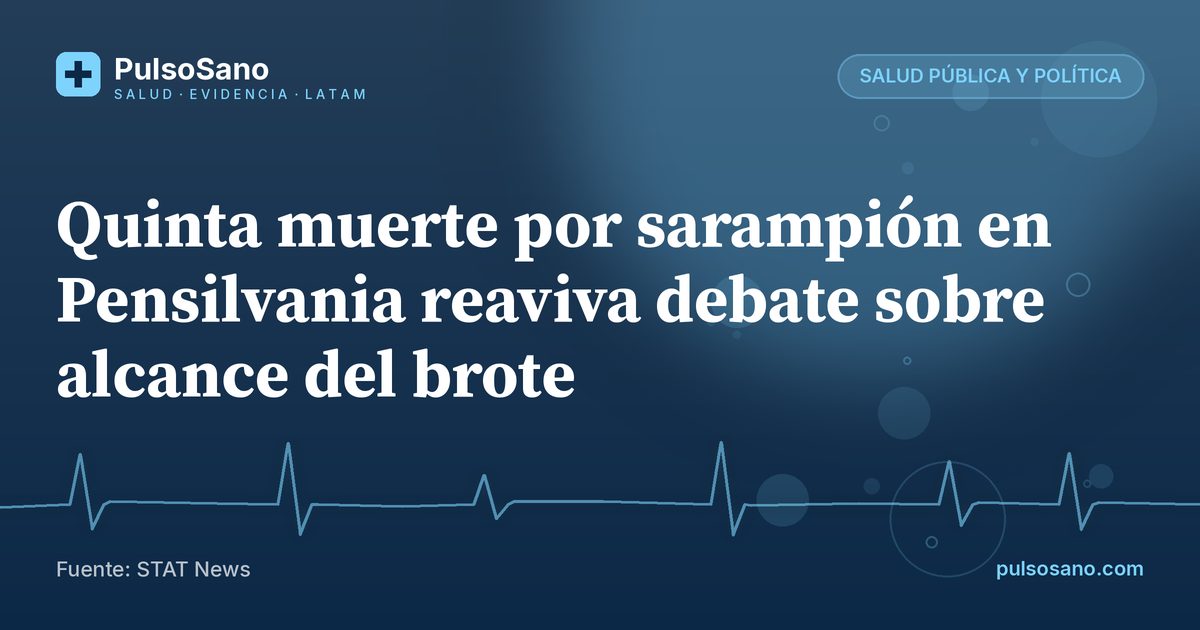 Quinta muerte por sarampión en Pensilvania reaviva debate sobre alcance del brote