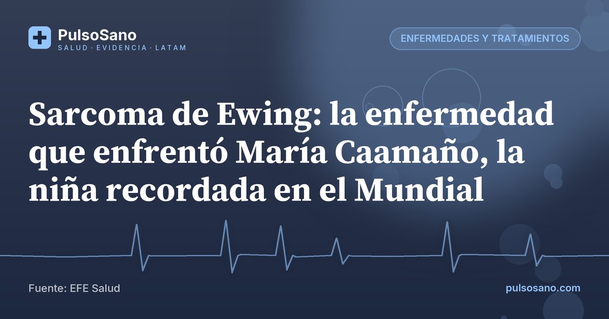 Sarcoma de Ewing: la enfermedad que enfrentó María Caamaño, la niña recordada en el Mundial