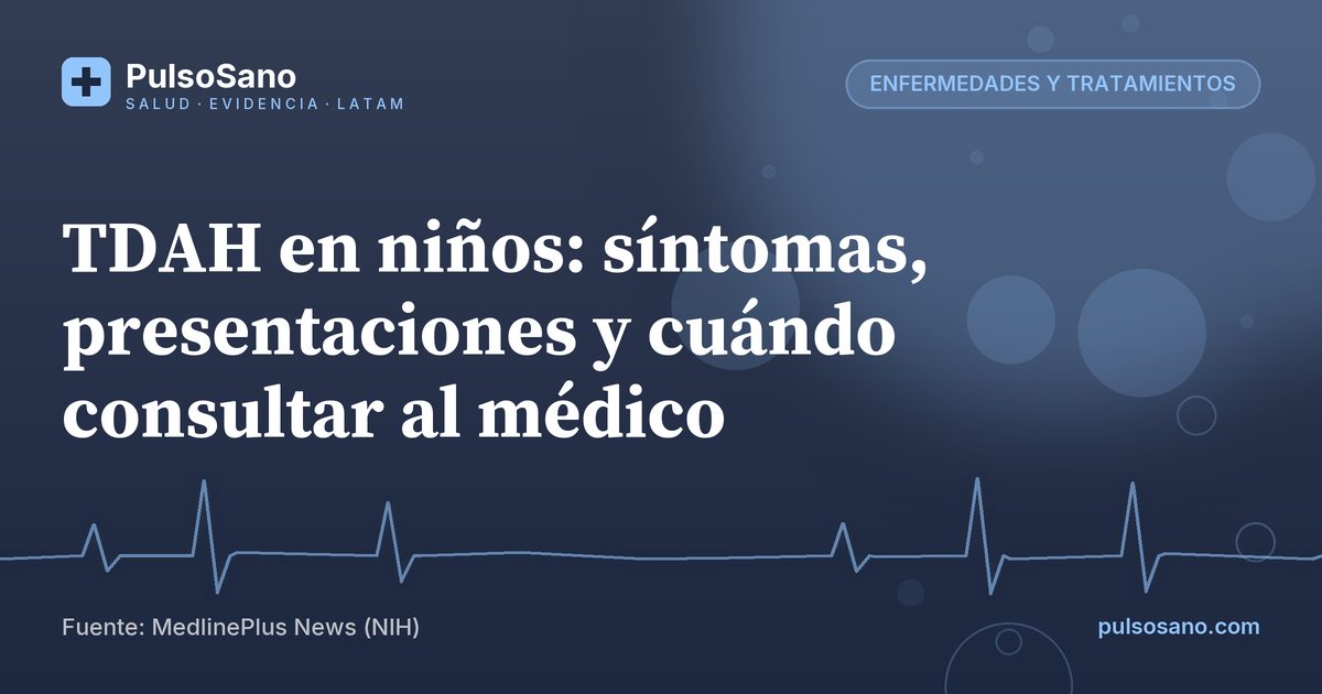 TDAH en niños: síntomas, presentaciones y cuándo consultar al médico