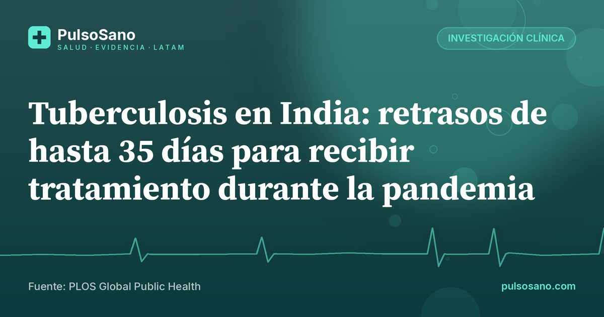 Tuberculosis en India: retrasos de hasta 35 días para recibir tratamiento durante la pandemia